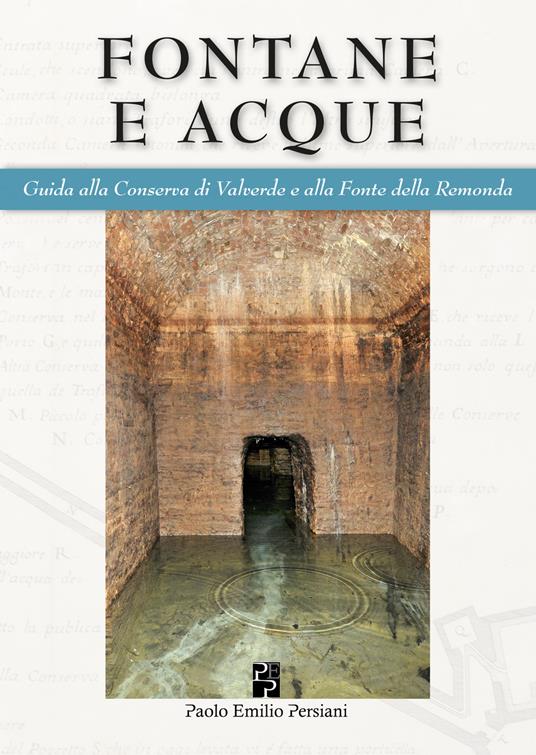 Fontane e acque. Guida alla Conserva di Valverde e alla Fonte della Remonda. Ediz. italiana e inglese - Angelo Zanotti,Francisco Giordano,Lilia Collina - copertina