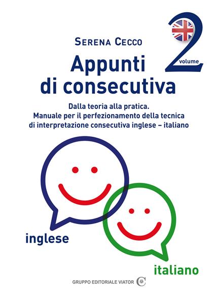 Appunti di consecutiva inglese-italiano. Vol. 2: Dalla teoria alla pratica. Manuale per il perfezionamento della tecnica di interpretazione consecutiva inglese-italiano. - Serena Cecco - copertina