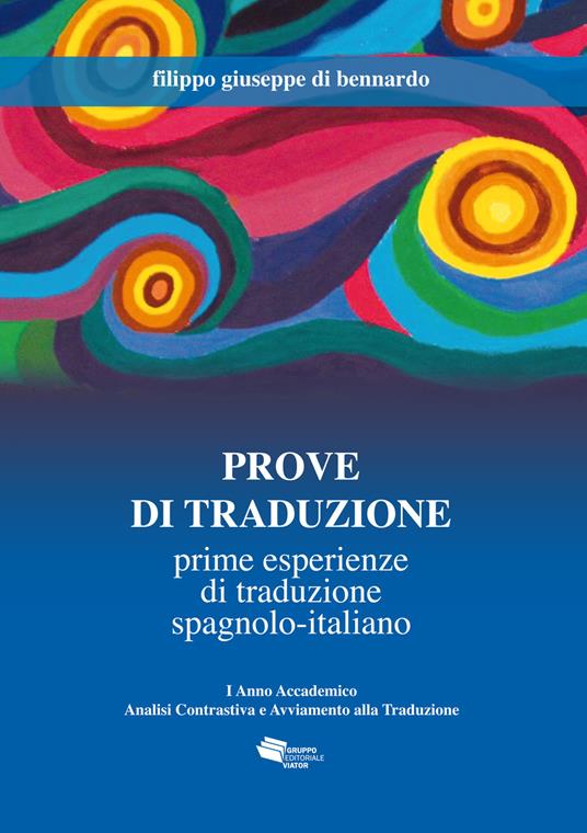 Prove di traduzione. Prime esperienze di traduzione spagnolo-italiano - Filippo Giuseppe Di Bennardo - copertina