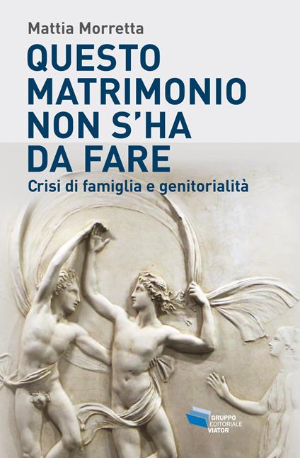 Questo matrimonio non s'ha da fare. Crisi di famiglia e genitorialità - Mattia Morretta - ebook