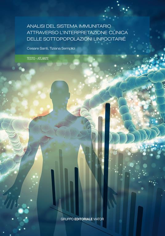 Analisi del sistema immunitario attraverso l'interpretazione clinica delle sottopopolazioni linfocitarie - Cesare Santi,Tiziana Semplici - ebook