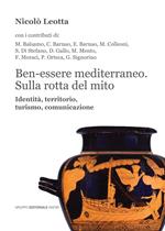 Ben-essere mediterraneo. Sulla rotta del mito. Identità, territorio, turismo, comunicazione