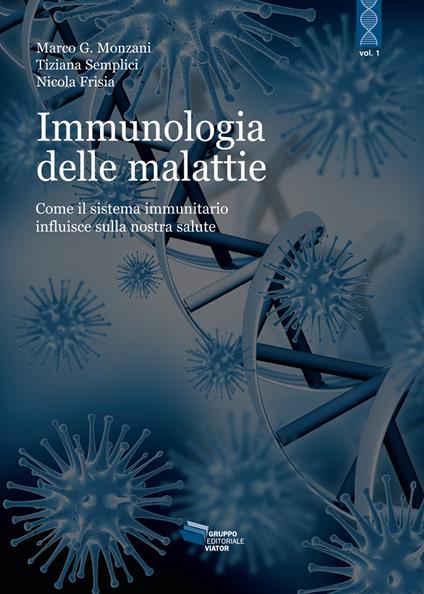 L'immunologia delle malattie. Come il sistema immunitario influisce sulla nostra salute - Tiziana Semplici,Nicola Frisia,Marco G. Monzani - copertina