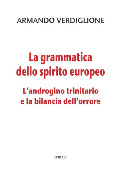 La grammatica dello spirito europeo. L’androgino trinitario e la bilancia dell’orrore - Armando Verdiglione - copertina