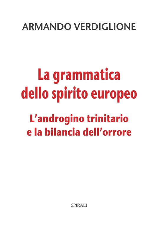 La grammatica dello spirito europeo. L’androgino trinitario e la bilancia dell’orrore - Armando Verdiglione - copertina