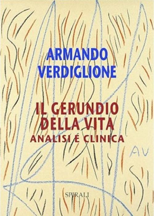 Il gerundio della vita. Analisi e clinica - Armando Verdiglione - copertina