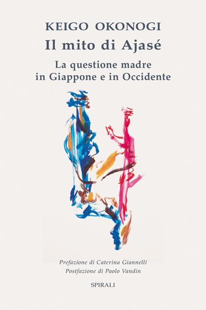 Il mito di Ajasé. La questione madre in Giappone e in Occidente - Keigo Okonogi - copertina