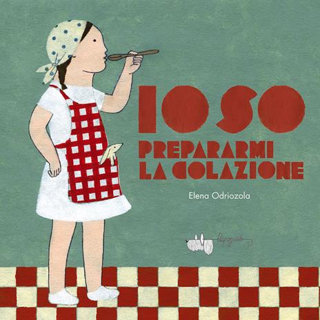 Io so prepararmi la colazione. Ediz. illustrata - Elena Odriozola - copertina
