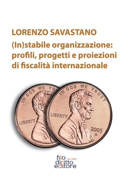 (In)stabile organizzazione: profili, progetti e proiezioni di fiscalità internazionale - Lorenzo Savastano - copertina