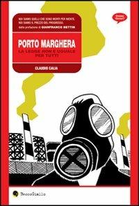 Porto Marghera. La legge non è uguale per tutti - Claudio Calia - copertina