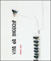 Vita da mosche. Ediz. illustrata - Magnus Muhr - copertina