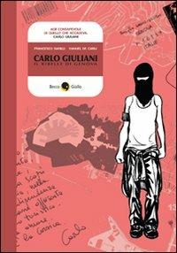 Carlo Giuliani. Il ribelle di Genova - Francesco Barilli,Manuel De Carli - copertina