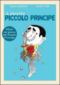Il piccolo, piccolo principe. Una fiaba illustrata su Silvio Berlusconi - Paolo Valentini,Alfred Moir - copertina