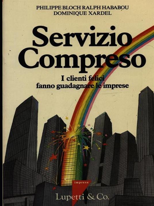 Servizio compreso. I clienti felici fanno guadagnare le imprese - Philippe Bloch,Ralph Hababou,Dominique Xarpel - 3