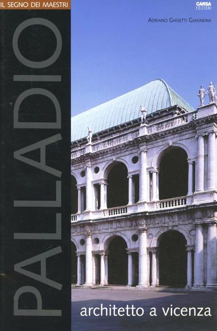 Palladio architetto a Vicenza - Adriano Ghisetti Giavarina - copertina