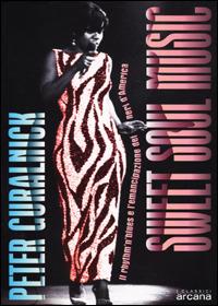 Sweet soul music. Il rhythm'n'blues e l'emancipazione dei neri d'America - Peter Guralnick - copertina