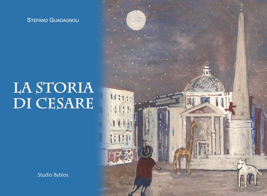La storia di Cesare - Stefano Guadagnoli - Libro - Studio Byblos 