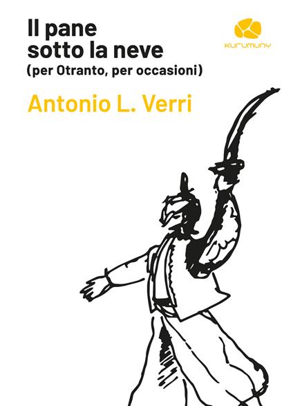 Il pane sotto la neve (per Otranto, per occasioni) - Antonio L. Verri - copertina