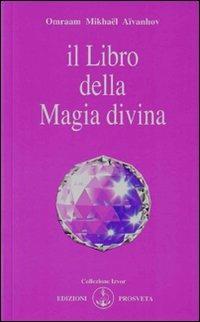 Il libro della magia divina - Omraam Mikhaël Aïvanhov - copertina