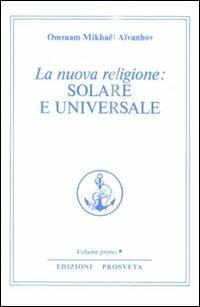 La nuova religione: solare e universale. Vol. 1 - Omraam Mikhaël Aïvanhov - copertina