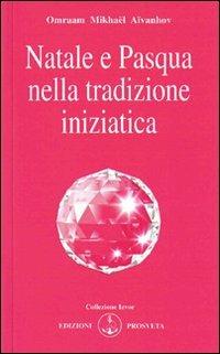 Natale e Pasqua nella tradizione iniziatica - Omraam Mikhaël Aïvanhov - copertina