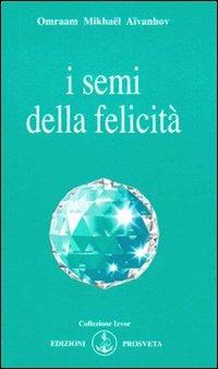 I semi della felicità - Omraam Mikhaël Aïvanhov - copertina