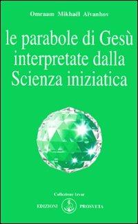 Le parabole di Gesù interpretate dalla scienza iniziatica - Omraam Mikhaël Aïvanhov - copertina