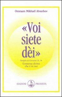 Voi siete dei. L'essenza divina che è in noi - Omraam Mikhaël Aïvanhov - copertina
