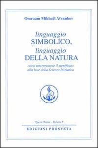 Linguaggio simbolico, linguaggio della natura. Come interpretare il significato alla luce della scienza iniziatica - Omraam Mikhaël Aïvanhov - copertina