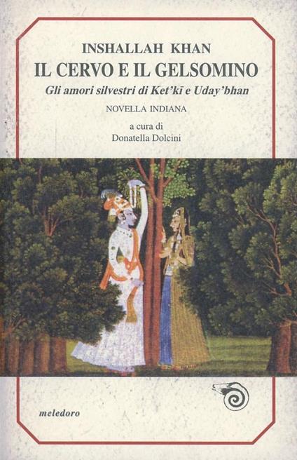 Il cervo e il gelsomino. Gli amori silvestri di Ket'ki e Uday'bhan - Inshalla Khan - copertina