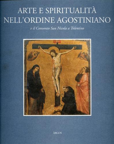 Arte e spiritualità nell'Ordine agostiniano e il convento di San Nicola a Tolentino - copertina