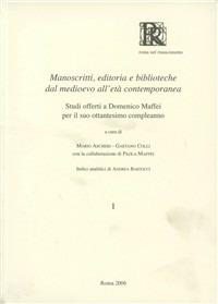 Manoscritti, editoria e biblioteche dal medioevo all'eta contemporanea. Studi offerti a Domenico Maffei per il suo ottantesimo compleanno - copertina