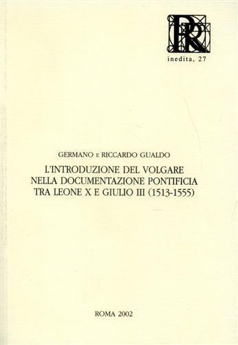 L' introduzione del volgare nella documentazione pontificia tra Leone X e Giulio III (1513-1555) - Germano Gualdo,Riccardo Gualdo - copertina