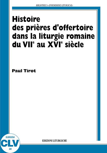 Histoire des prières d'offertoire dans la liturgie romaine du VIIe au XVIe siècle - Paul Tirot - copertina