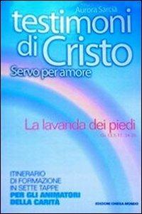 Testimoni di Cristo, servo per amore. La lavanda dei piedi - Aurora Sarcià - copertina