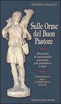 Sulle orme del buon pastore. Breviario di spiritualità pastorale per presbiteri e laici - Antonio Fallico - copertina