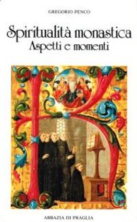 Spiritualità monastica. Aspetti e momenti - Gregorio Penco - copertina