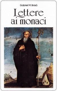Lettere ai monaci. Il nostro umile servizio di monaci - Gabriel M. Brasò - copertina