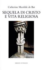 Sequela di Cristo e vita religiosa. Lectio e meditatio di Giorgio M. Bertolini o. cist.
