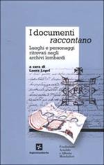 I documenti raccontano. Luoghi e personaggi ritrovati negli archivi lombardi