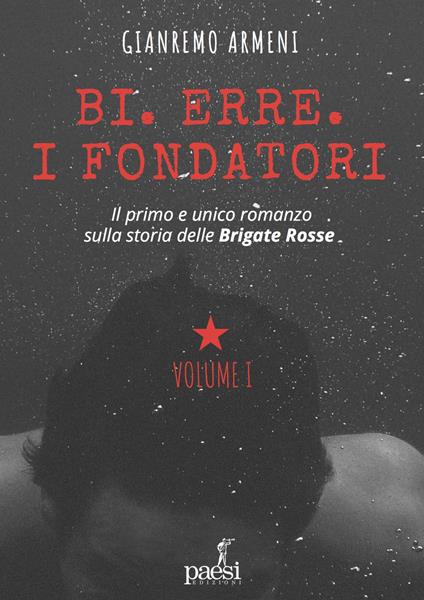 Bi. Erre. I fondatori. Nuova ediz. - Gianremo Armeni - copertina