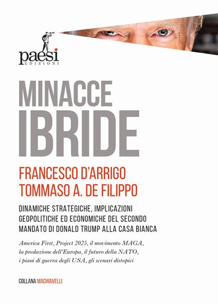 Minacce ibride. Dinamiche strategiche, implicazioni geopolitiche ed economiche del secondo mandato di Donald Trump alla Casa Bianca - Francesco D'Arrigo,Tommaso Alessandro De Filippo - copertina