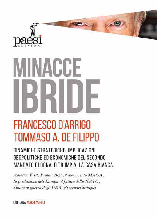 Minacce ibride. Dinamiche strategiche, implicazioni geopolitiche ed economiche del secondo mandato di Donald Trump alla Casa Bianca - Francesco D'Arrigo,Tommaso Alessandro De Filippo - copertina