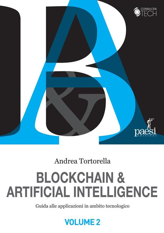 Blockchain & artificial intelligence. Guida alle applicazioni in ambito tecnologico. Vol. 2 - Andrea Tortorella - ebook
