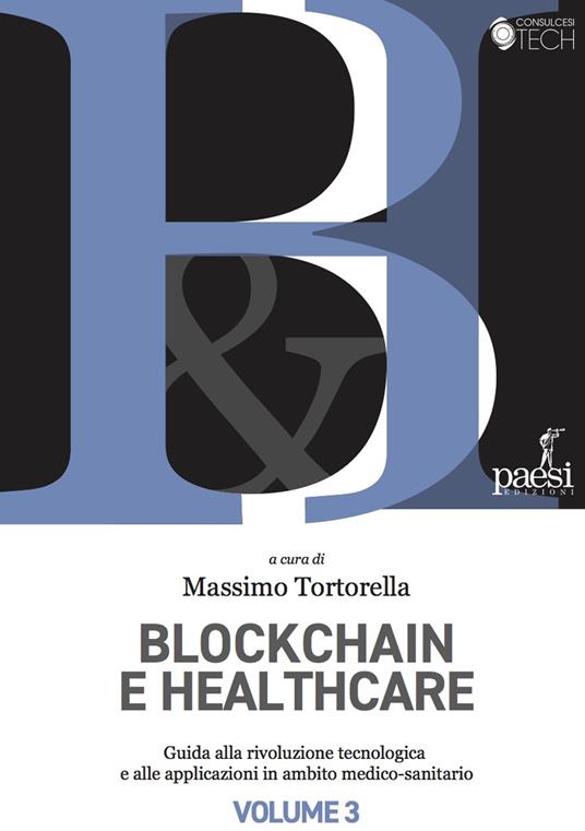 Blockchain and healthcare. A guide to the technological revolution and its applications. Vol. 3