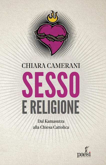 Sesso e religione. Dal paganesimo al satanismo, dal Kamasutra alla Chiesa Cattolica - Chiara Camerani - copertina