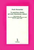 La questione ebraica nel tardo illuminismo tedesco. Studi intorno allo «Über die Bürgerliche Verbesserung der Juden» di C. W. Dohm - Paolo Bernardini - copertina