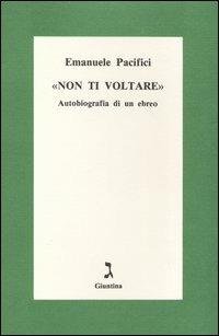 Non ti voltare. Autobiografia di un ebreo - Emanuele Pacifici - copertina