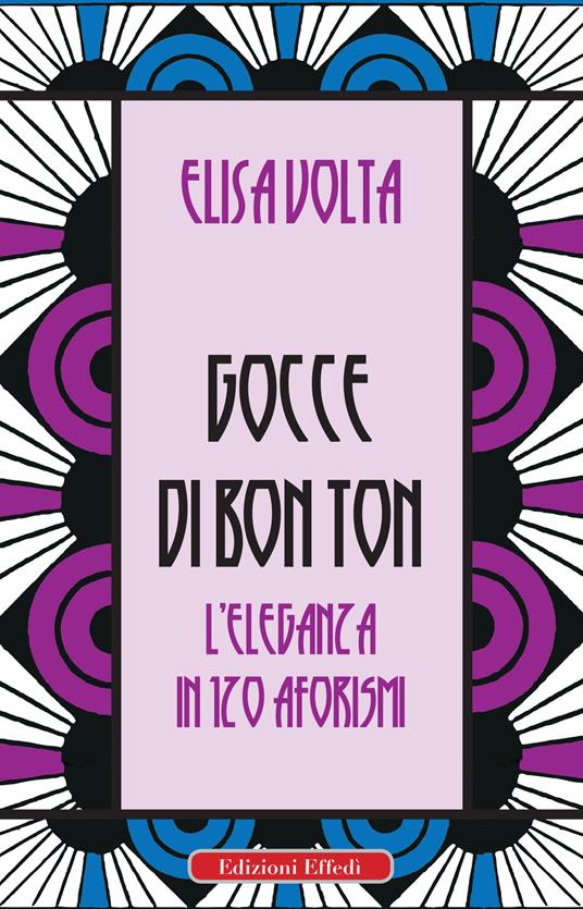 Gocce di bon ton. L'eleganza in 120 aforismi - Elisa Volta - copertina