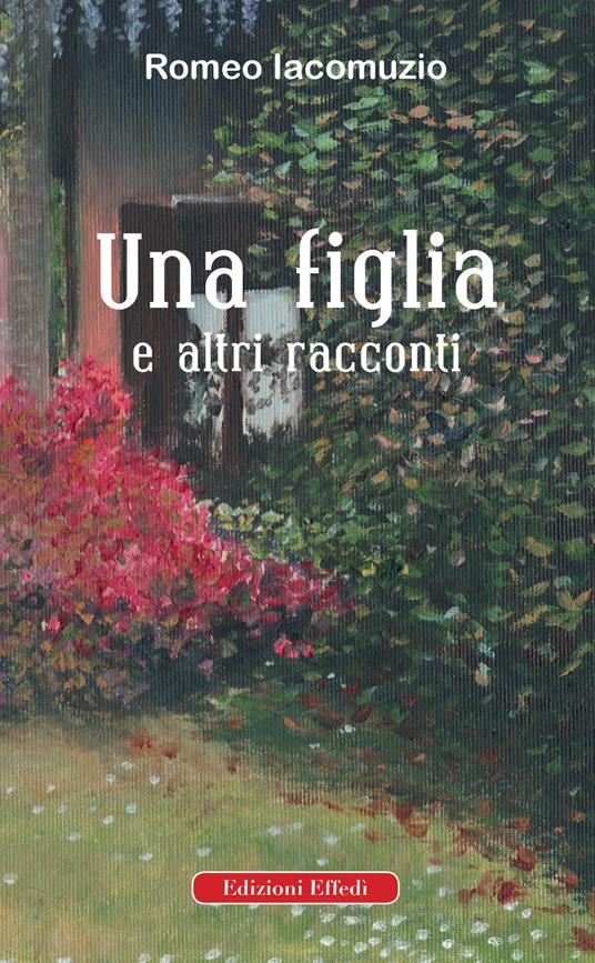 Una figlia e altri racconti - Romeo Iacomuzio - copertina